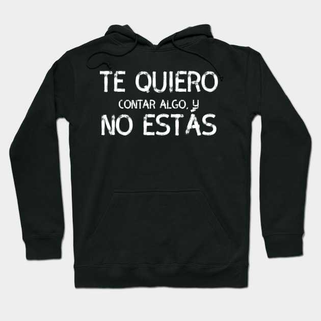 Te quiero contar algo y no estás, spanish quote Hoodie by VISUALIZED INSPIRATION